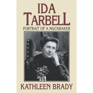 Ida Tarbell - by  Kathleen Brady (Paperback) - 1 of 1