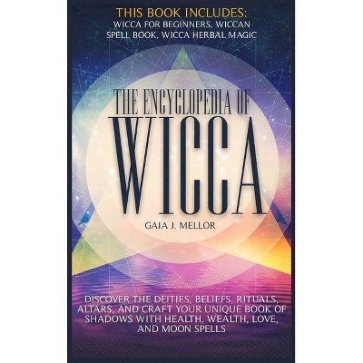 The Encyclopedia of Wicca - by  Gaia J Mellor (Hardcover)