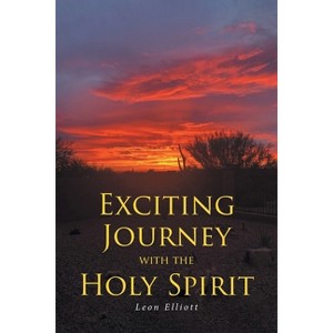 Exciting Journey with the Holy Spirit - by  Leon Elliott (Paperback) - 1 of 1