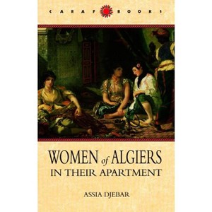 Women of Algiers in Their Apartment - (Caraf Books) by  Assia Djebar (Paperback) - 1 of 1