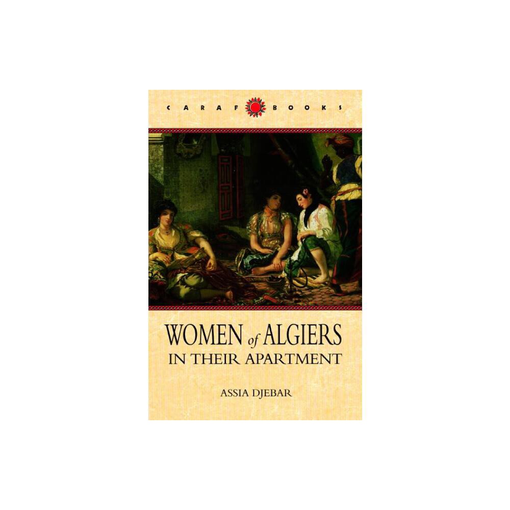 Women of Algiers in Their Apartment - (Caraf Books) by Assia Djebar (Paperback)