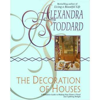 The Decoration of Houses - (Harperresource Book) by  Alexandra Stoddard (Paperback)