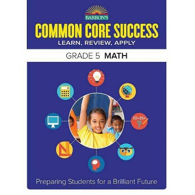 Common Core Success Grade 5 Math - (Barron's Common Core Success) by  Barron's Educational Series (Paperback)