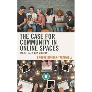 The Case for Community in Online Spaces - by  Brooke Dunbar-Treadwell (Hardcover) - 1 of 1