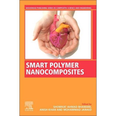 Smart Polymer Nanocomposites - (Woodhead Publishing Composites Science and Engineering) by  Showkat Ahmad Bhawani & Anish Khan & Mohammad Jawaid