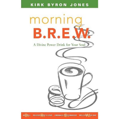 Morning B.R.E.W. - by  Kirk Byron Jones (Paperback)
