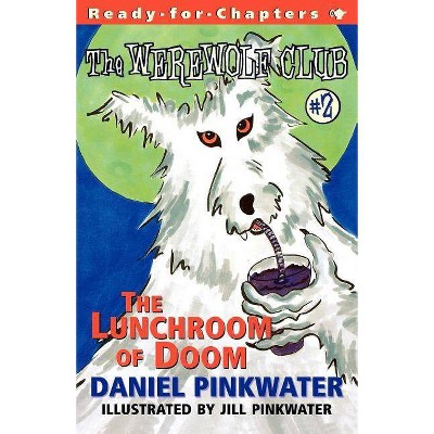 The Lunchroom of Doom, 2 - (Werewolf Club) by  Daniel Manus Pinkwater (Paperback)