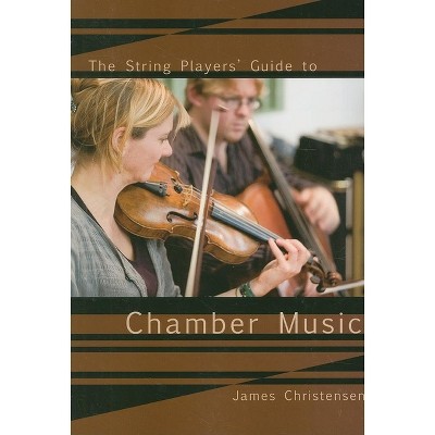 The String Player's Guide to Chamber Music - by  James Christensen (Paperback)