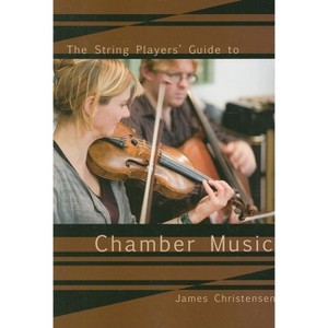 The String Player's Guide to Chamber Music - by  James Christensen (Paperback) - 1 of 1