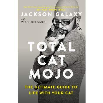 Total Cat Mojo - by  Jackson Galaxy (Paperback)