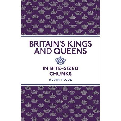 Britain's Kings and Queens - by  Kevin Flude (Paperback)