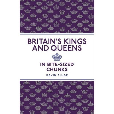 Britain's Kings and Queens - by  Kevin Flude (Paperback)