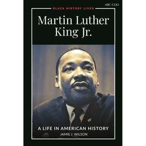 Martin Luther King Jr. - (Black History Lives) by  Jamie J Wilson (Paperback) - 1 of 1