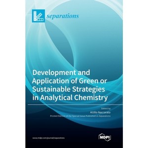 Development and Application of Green or Sustainable Strategies in Analytical Chemistry - (Hardcover) - 1 of 1