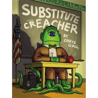 Substitute Creacher - by  Chris Gall (Hardcover)