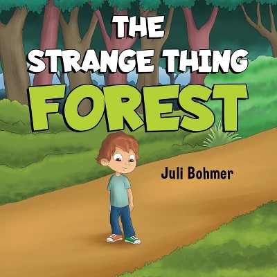 The Strange Thing Forest - by  Juli Bohmer (Paperback)