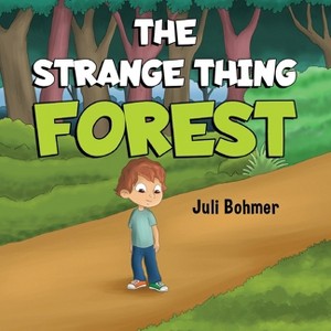 The Strange Thing Forest - by  Juli Bohmer (Paperback) - 1 of 1