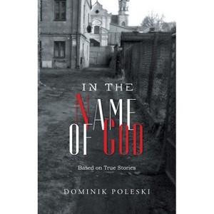 In the Name of God - by  Dominik Poleski (Paperback) - 1 of 1