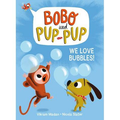 We Love Bubbles! (Bobo and Pup-Pup) - by Vikram Madan (Hardcover)