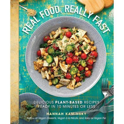 Real Food, Really Fast - by  Hannah Kaminsky (Hardcover)