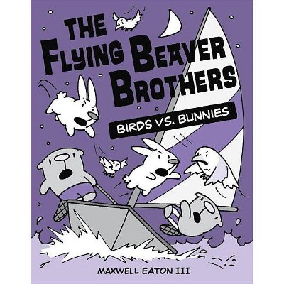 The Flying Beaver Brothers: Birds vs. Bunnies - by  Maxwell Eaton (Paperback)