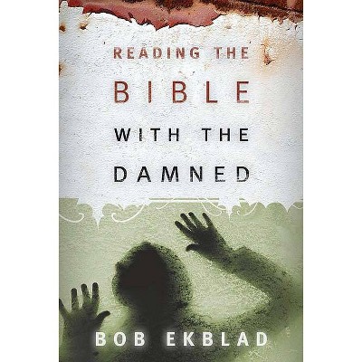 Reading the Bible with the Damned - by  Bob Ekblad (Paperback)