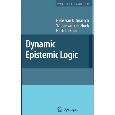 Dynamic Epistemic Logic - (Synthese Library) by  Hans Van Ditmarsch & Wiebe Van Der Hoek & Barteld Kooi (Hardcover)