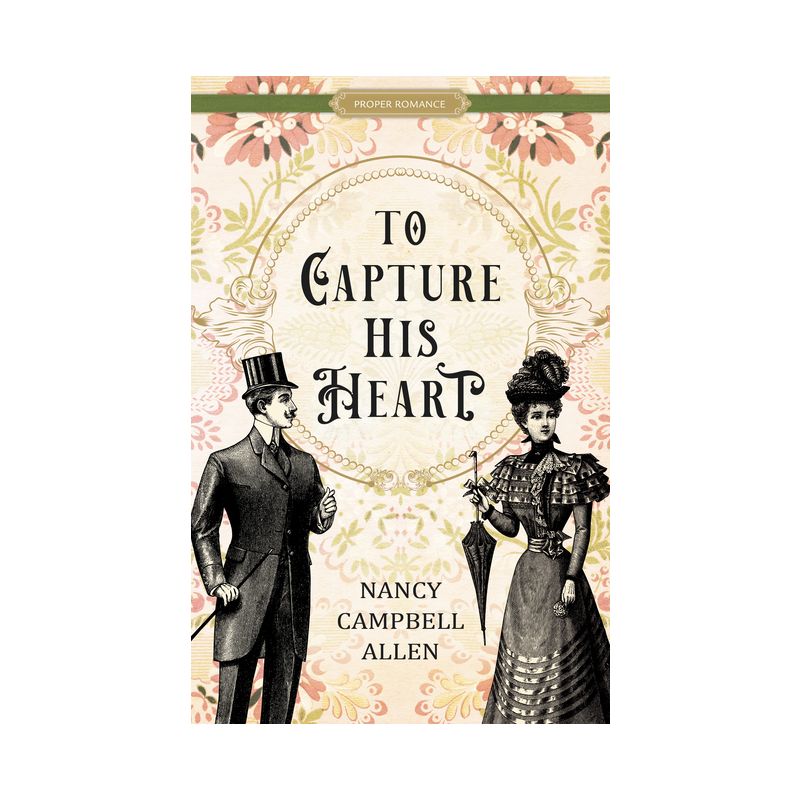 To Capture His Heart - (Proper Romance Victorian) by  Nancy Campbell Allen (Paperback), 1 of 2