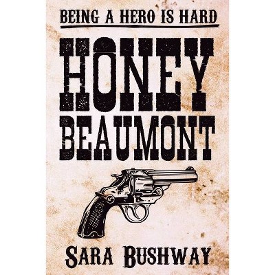 Honey Beaumont - by  Sara Bushway (Paperback)