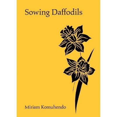 Sowing Daffodils - by  Miriam Komuhendo (Paperback)