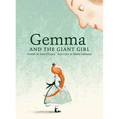 Gemma and the Giant Girl - by  Sara O'Leary (Hardcover)