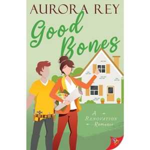 Good Bones - (Renovation Romance) by  Aurora Rey (Paperback) - 1 of 1