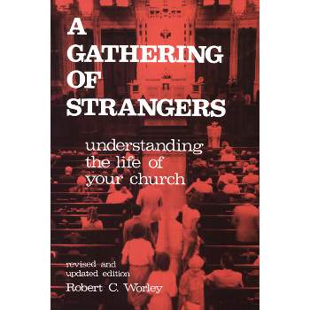 A Gathering of Strangers, Revised and Updated Edition - by  Robert C Worley (Paperback)