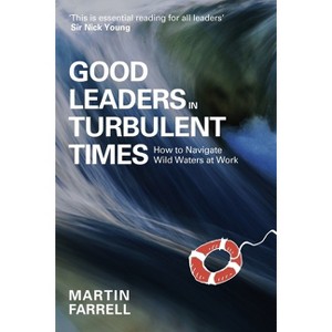 Good Leaders in Turbulent Times - by  Martin Farrell (Paperback) - 1 of 1
