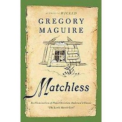 Matchless - by  Gregory Maguire (Paperback)