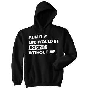 Admit It Life Would Be Boring Without Me Adult Hoodie Funny Outgoing Extrovert Hooded Sweatshirt - Crazy Dog Hoodie - 1 of 4