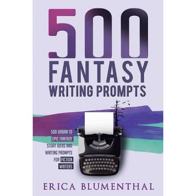 500 Fantasy Writing Prompts - by  Erica Blumenthal (Paperback)