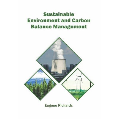 Sustainable Environment and Carbon Balance Management - by  Eugene Richards (Hardcover)