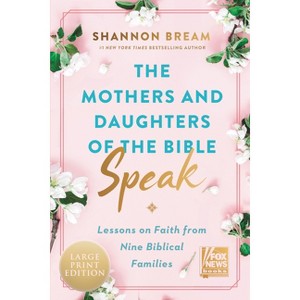The Mothers and Daughters of the Bible Speak - (Fox News Books) Large Print by  Shannon Bream (Paperback) - 1 of 1