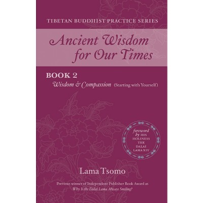 Wisdom and Compassion (Starting with Yourself) - (Ancient Wisdom for Our Times Tibetan Buddhist Practice) by  Tsomo (Paperback)