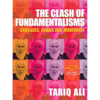 The Clash of Fundamentalisms - by  Tariq Ali (Paperback)