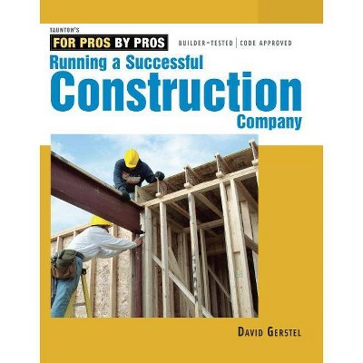 Running a Successful Construction Company - (For Pros By Pros) by  David Gerstel (Paperback)