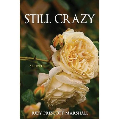 Still Crazy - by  Judy Prescott Marshall (Paperback)