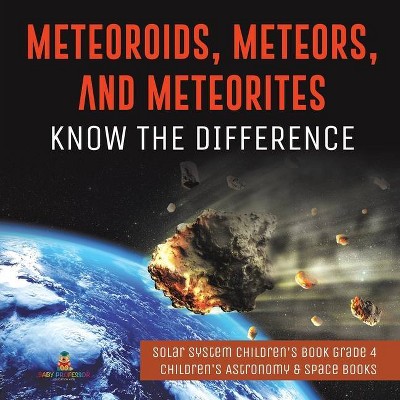 Meteoroids, Meteors, and Meteorites - by  Baby Professor (Paperback)