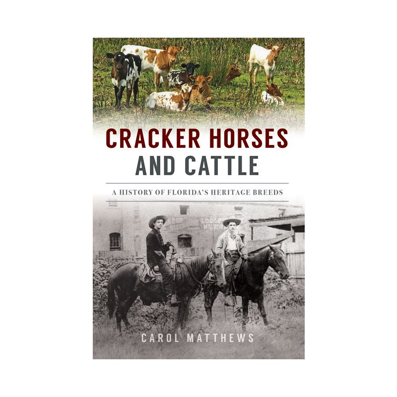 Cracker Horses and Cattle - (The History Press) by  Carol Matthews (Paperback), 1 of 2