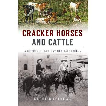 Cracker Horses and Cattle - (The History Press) by  Carol Matthews (Paperback)