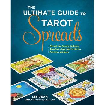The Ultimate Guide to Tarot Spreads - (Ultimate Guide To...) by  Liz Dean (Paperback)