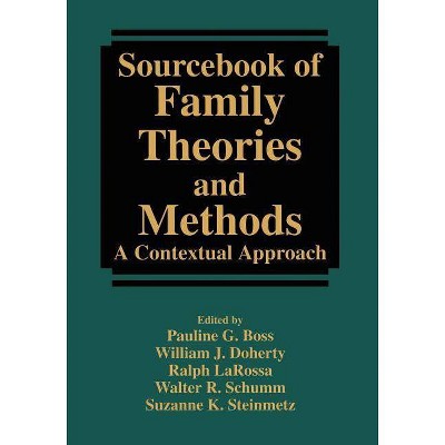 Sourcebook of Family Theories and Methods - by  Pauline Boss & William J Doherty & Ralph Larossa & Walter R Schumm & Suzanne K Steinmetz (Paperback)