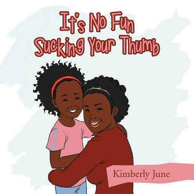 It's No Fun Sucking Your Thumb - by  Kimberly June (Paperback)