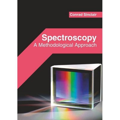 Spectroscopy: A Methodological Approach - by  Conrad Sinclair (Hardcover)